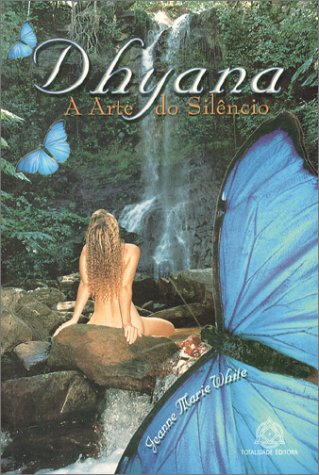 Dhyana, A Arte do Silencio - Jeanne Marie White