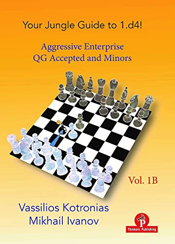Your Chess Jungle Guide to 1. d4! - Volume 1B - Aggressive Enterprise - QGA and Minors