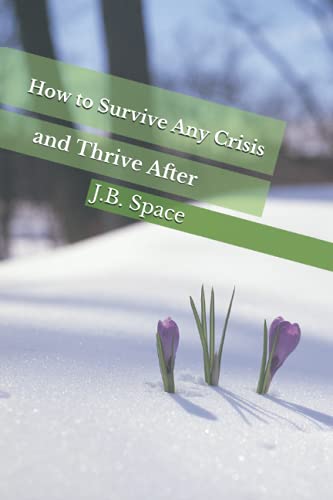 J. B. Space-How to Survive Any Crisis and Thrive After