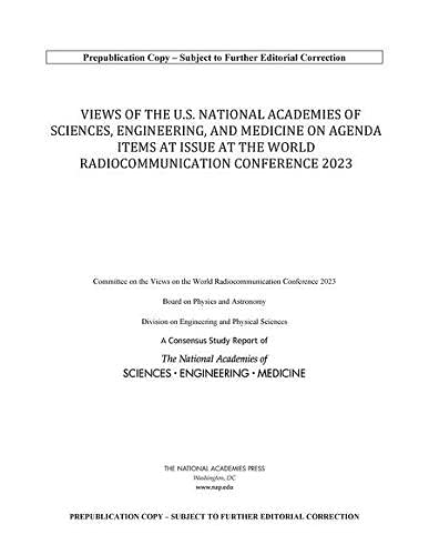 National Academies of Sciences, Engineering, and Medicine-Views of the U. S. National Academies of Sciences, Engineering, and Medicine on Agenda Items at Issue at the World Radiocommunication Conference 2023