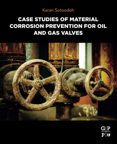 Case Studies of Material Corrosion Prevention for Oil and Gas Valves - Karan Sotoodeh