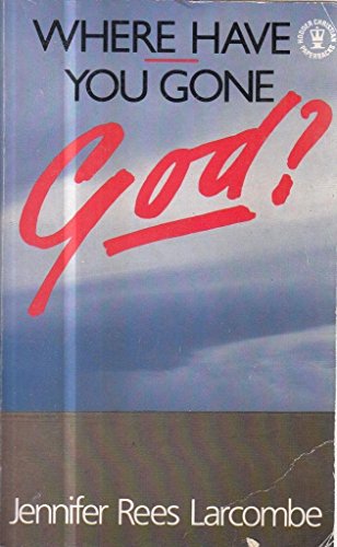 Where Have You Gone God? - Jennifer Rees-Larcombe