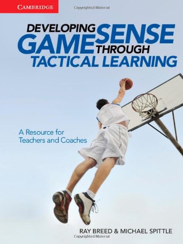 Ray Breed-Developing Game Sense Through Tactical Learning A Resource For Teachers And Coaches