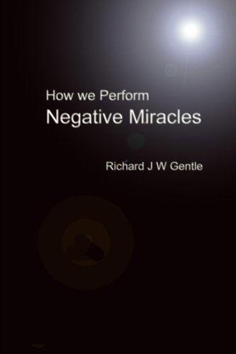 Richard Gentle-How we perform Negative Miracles