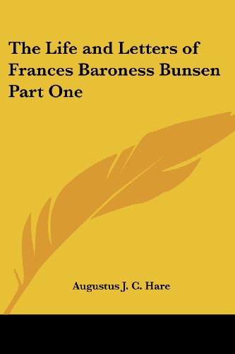 Augustus J. C. Hare-The Life and Letters of Frances Baroness Bunsen Part One