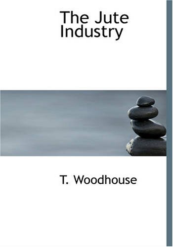 T. Woodhouse-The Jute Industry (Large Print Edition)