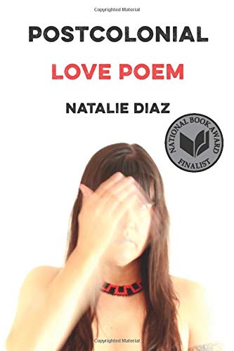 Natalie Diaz-Postcolonial Love Poem