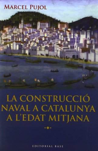La construcció naval a la Corona d'Aragó - Marcel Pujol I Hamelink
