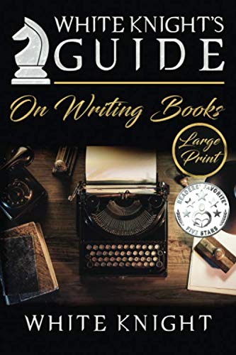 White Knight's Guide on Writing Books (Large Print) - White Knight