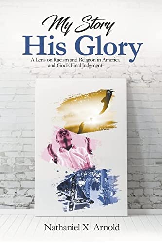 My Story His Glory - Nathaniel X. Arnold