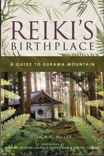 Reiki's Birthplace, A Guide to Kurama Mountain - Jessica A. Miller