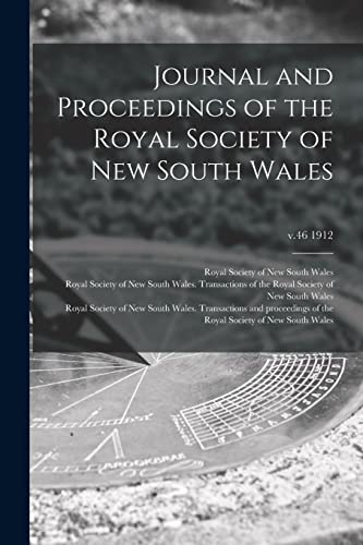 Royal Society of New South Wales-Journal and Proceedings of the Royal Society of New South Wales; v.46 1912
