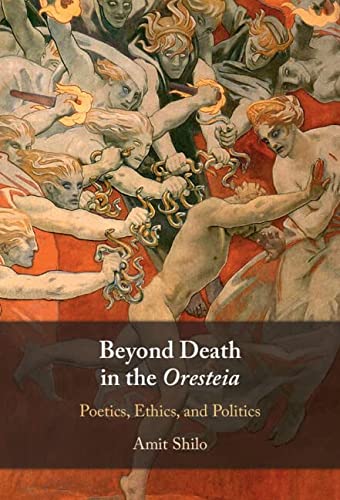 Beyond Death in the Oresteia - Amit Shilo