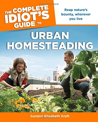 Sundari Elizabeth Kraft-The complete idiot's guide to urban homesteading