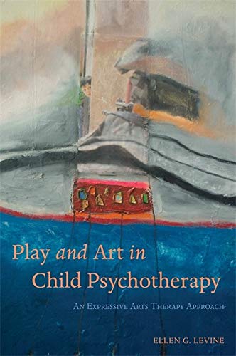 Play and Art in Child Psychotherapy - Ellen G. Levine