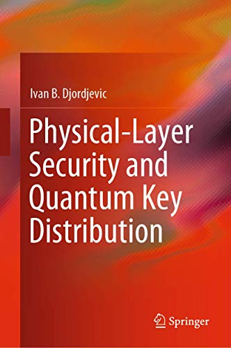 Ivan B. Djordjevic-Physical-Layer Security and Quantum Key Distribution