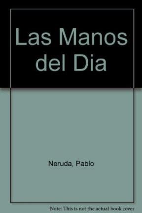 Las Manos Del Dia - Pablo Neruda