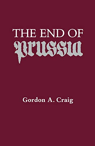 Gordon Alexander Craig-The End of Prussia (The Curti Lectures)