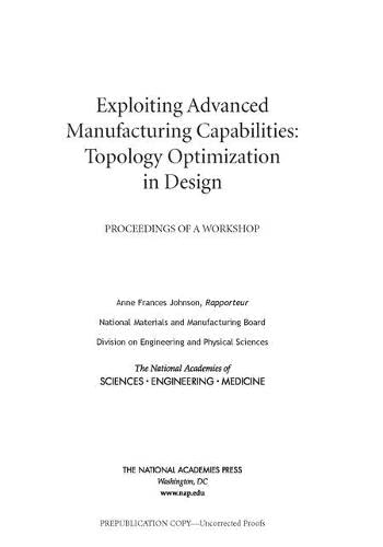 National Academies of Sciences, Engineering, and Medicine-Exploiting Advanced Manufacturing Capabilities : Topology Optimization in Design