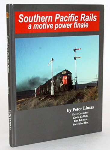 Southern Pacific Rails, A Motive Power Finale - Peter Limas