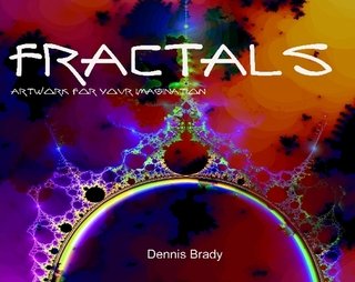 Fractals...Artwork for Your Imagination - Dennis Brady