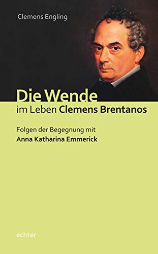 Die Wende im Leben Clemens Brentanos - Clemens Engling
