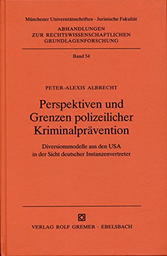 Perspektiven und Grenzen polizeilicher Kriminalprävention - Peter-Alexis Albrecht