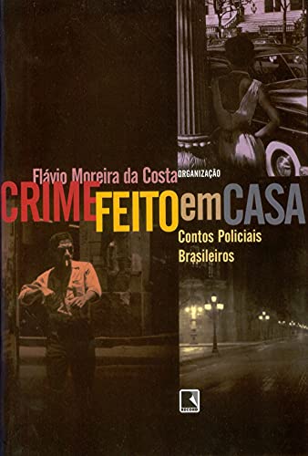 Crime feito em casa - Flávio Moreira Da Costa