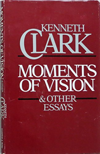 Kenneth Clark-Moments of Vision and Other Essays