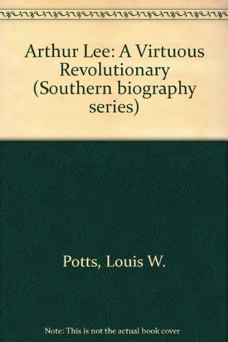 Louis W. Potts-Arthur Lee, a virtuous revolutionary