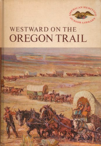 Westward on the Oregon Trail (American Heritage Junior Library) - Marian T. Place
