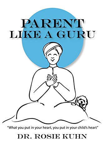 Rosie Kuhn-Parent Like a Guru