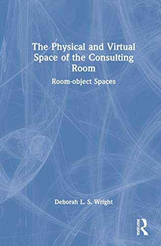 Deborah L. S. Wright-Physical and Virtual Space of the Consulting Room