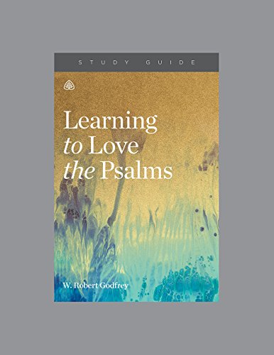 Learning to Love the Psalms Study Guide - W. Robert Godfrey