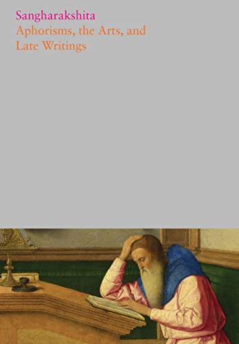 Sangharakshita-Aphorisms, the Arts, and Late Writings