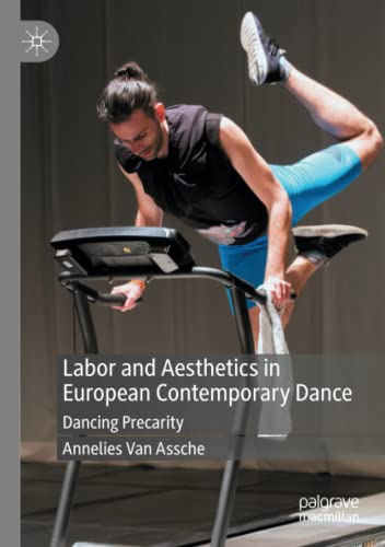 Labor and Aesthetics in European Contemporary Dance - Annelies Van Assche
