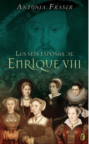 Las Seis Esposas De Enrique VIII/ the Wives of Henry VIII - Antonia Fraser