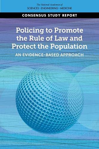 National Academies of Sciences, Engineering, and Medicine-Policing to Promote the Rule of Law and Protect the Population