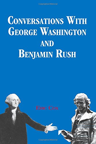 Eric Cox-Conversations with George Washington and Benjamin Rush