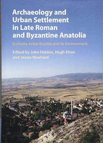 John Haldon-Archaeology and Urban Settlement in Late Roman and Byzantine Anatolia