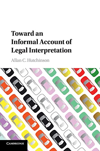 Toward an Informal Account of Legal Interpretation - Allan C. Hutchinson