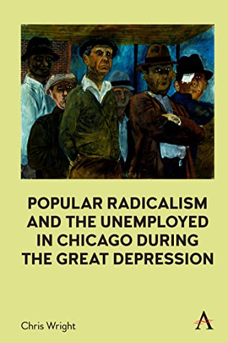 Chris Wright-Popular Radicalism and the Unemployed in Chicago During the Great Depression