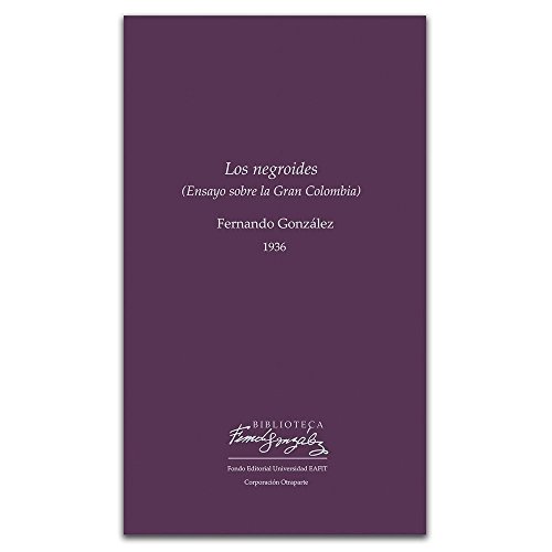 Gonzalez-Los negroides : ensayo sobre la Gran Colombia - 6. edición.