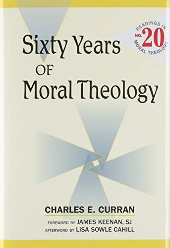 Sixty Years of Moral Theology - Charles E Curran