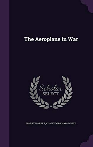 Claude Grahame-White-The aeroplane in war