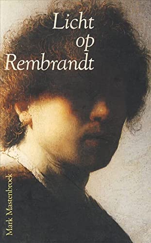 Licht op Rembrandt - Mark Mastenbroek