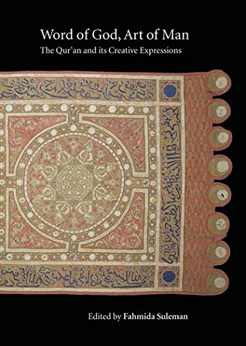 Word of God, Art of Man: The Qur'an and its Creative Expressions - Fahmida Suleman