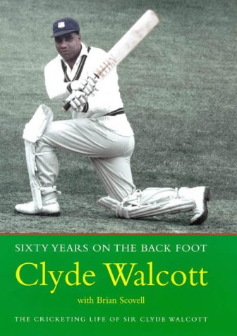 Sixty Years on the Back Foot - Clyde Walcott; Brian Scovell