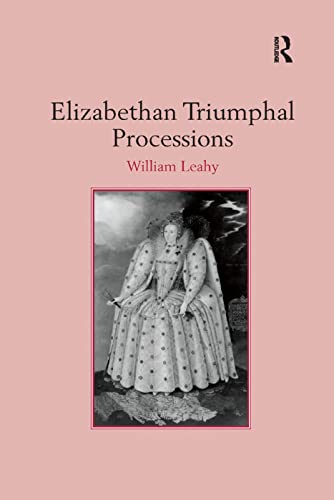 William Leahy-Elizabethan Triumphal Processions