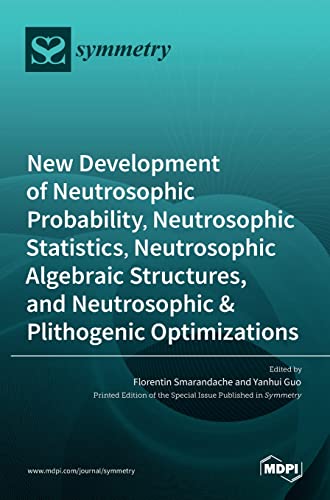 New Development of Neutrosophic Probability, Neutrosophic Statistics, Neutrosophic Algebraic Structures, and Neutrosophic Plithogenic Optimizations - Florentin Smarandache